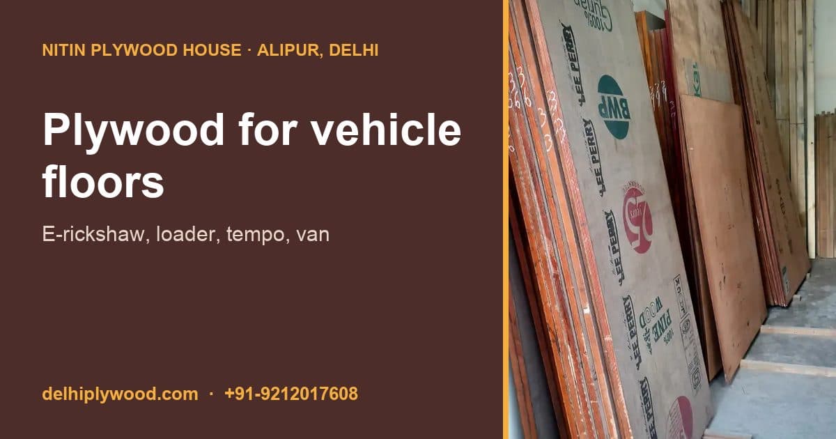 Plywood for E-Rickshaw, Loader, Tempo and Van Floors: Grade, Thickness and Care